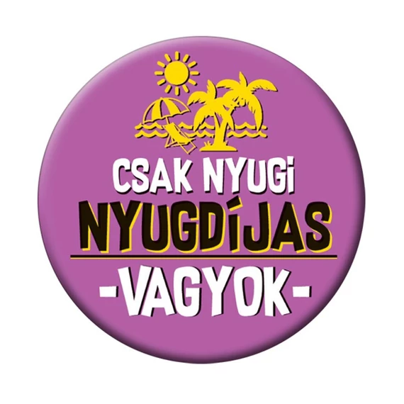 Csak Nyugi Nyugdíjas Vagyok Lila Kitűző - 5,5 cm