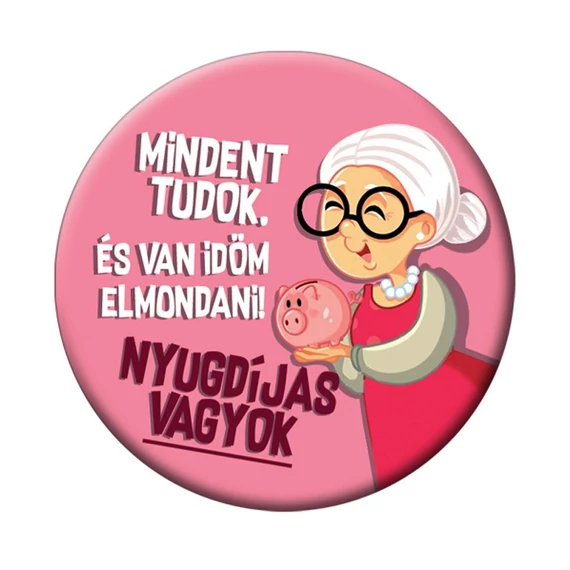 Mindent Tudok és van…. Nyugdíjas - Rózsaszín Kitűző Hölgyeknek - 5,5 cm